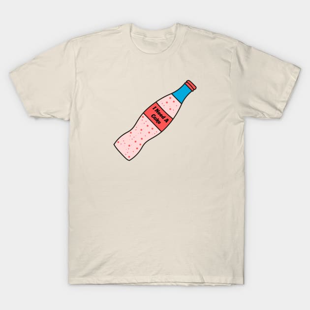 I Need a Coke T-Shirt by technicolorable